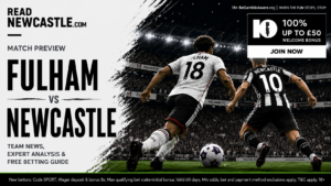 Fulham vs Newcastle kick-off, team news, predictions and free betting guide
